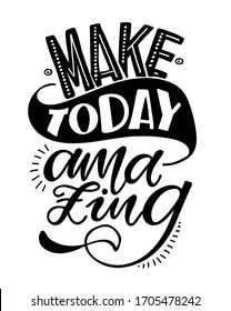 Make today amazing. Motivation hand drawn doodle lettering quote. Lettering postcard. Poster with inspiration letters.