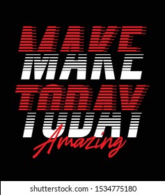 Make Today Amazing, Motivation Quote, Typography Design print for t shirt, Vector illustration.