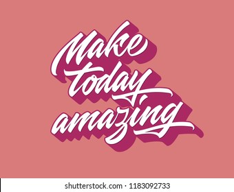 Make today amazing motivational quote in hand made lettering calligraphic original style. Typographic script and saying. Hand made font with brush lettering letters. Ready to use template