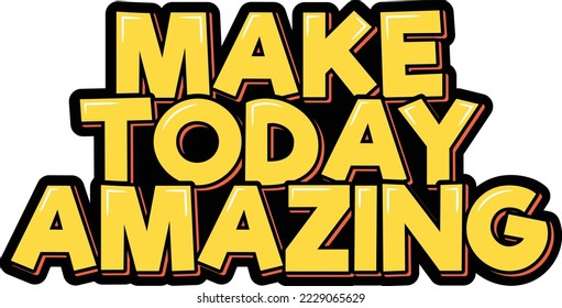 Make today amazing. Motivational quotes. Modern lettering design. Can be used for cards, banners, posters. Vector illustration.