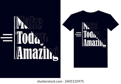 Make today amazing motivational quotes t shirt design l Modern quotes apparel design l Inspirational custom typography quotes