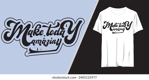 Make today amazing motivational quotes t shirt design l Modern quotes apparel design l Inspirational custom typography quotes