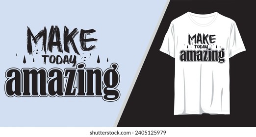 Make today amazing motivational quotes t shirt design l Modern quotes apparel design l Inspirational custom typography quotes