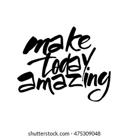 MAKE TODAY AMAZING. Motivational slogan. Inspirational quote. Template design for posters, t-shirts and cards. Hand draw brush calligraphy. Vector illustration.  