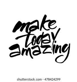MAKE TODAY AMAZING. Motivational slogan. Inspirational quote. Template design for posters, t-shirts and cards. Hand draw brush calligraphy. Vector illustration.  
