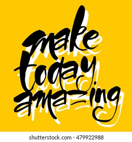 MAKE TODAY AMAZING. Motivational slogan. Inspirational quote. Template design for posters, t-shirts and cards. Hand draw brush calligraphy. Vector illustration.  