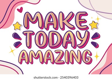 Make Today Amazing, Playful, flowing calligraphy with pops of pink, teal, and yellow. Included illustrated hearts, stars, and swooshes around the words