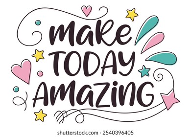 Make Today Amazing, Playful, flowing calligraphy with pops of pink, teal, and yellow. Included illustrated hearts, stars, and swooshes around the words