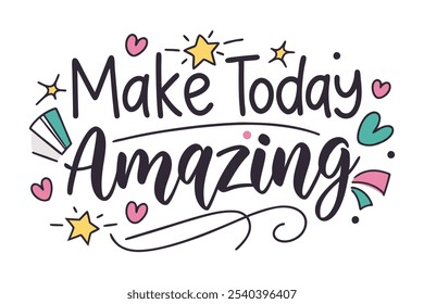 Make Today Amazing, Playful, flowing calligraphy with pops of pink, teal, and yellow. Included illustrated hearts, stars, and swooshes around the words