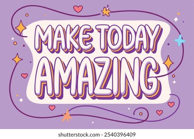 Make Today Amazing, Playful, flowing calligraphy with pops of pink, teal, and yellow. Included illustrated hearts, stars, and swooshes around the words