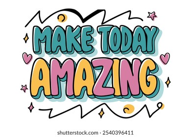 Make Today Amazing, Playful, flowing calligraphy with pops of pink, teal, and yellow. Included illustrated hearts, stars, and swooshes around the words