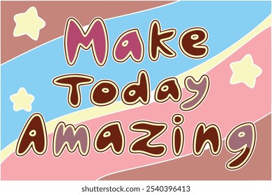 Make Today Amazing, Playful, flowing calligraphy with pops of pink, teal, and yellow. Included illustrated hearts, stars, and swooshes around the words