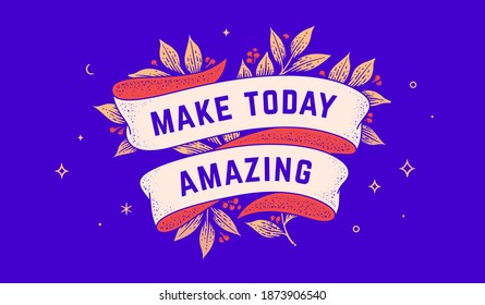 Make Today Amazing. Retro greeting card with ribbon and text make today amazing. Old ribbon banner in engraving style. Vintage ribbon for greeting card make today amazing. Vector Illustration