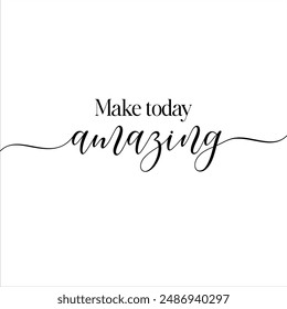 Make today amazing. short quote. t shirt design. motivational quotes. inspirational quotes, Vector eps file