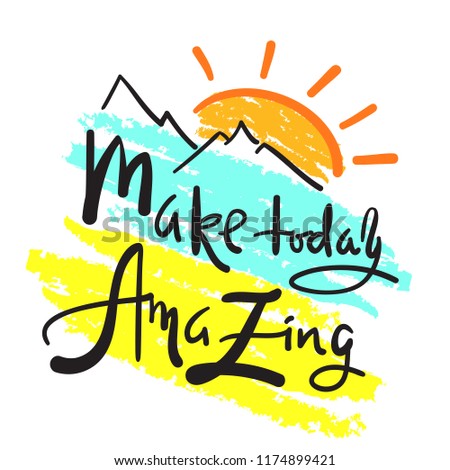 Make today amazing - simple inspire and motivational quote. Hand drawn beautiful lettering. Print for inspirational poster, t-shirt, bag, cups, card, flyer, sticker, badge. Elegant calligraphy sign