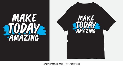 Make today amazing slogan for t shirt print