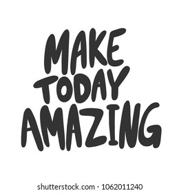 Make today amazing. Sticker for social media post. Vector hand drawn illustration design. Bubble pop art comic doodle cartoon style poster, t shirt print, card invitation, blogging, video cover