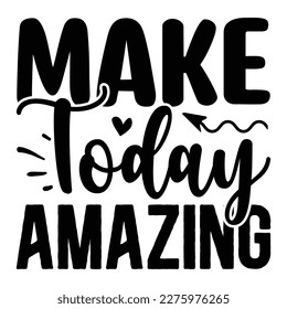 Make Today Amazing SVG T shirt design Vector File