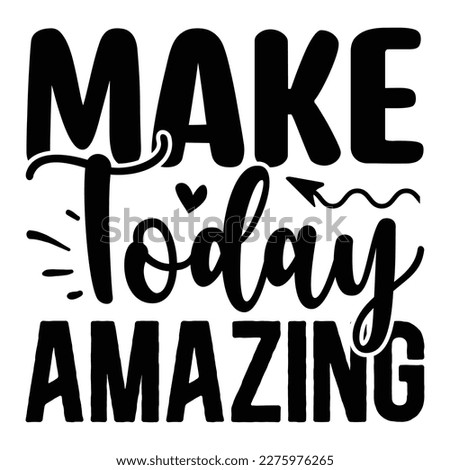 Make Today Amazing SVG T shirt design Vector File
