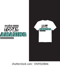 Make today amazing t shirt design.