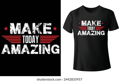 Make Today Amazing T Shirt Design for Motivational or Modern T Shirt