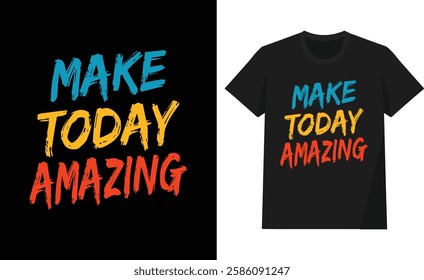 Make today amazing t shirt design