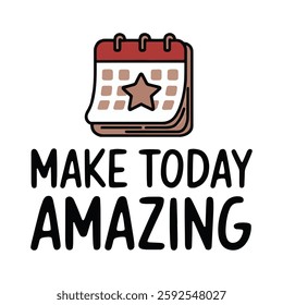 Make Today Amazing T Shirt Design A Calendar