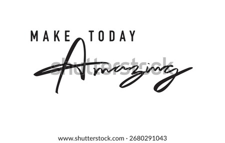 Make today amazing text font calligraphy hand written lettering script black color object icon Make today amazing message motivation inspiration business success positive quote make today amazing art