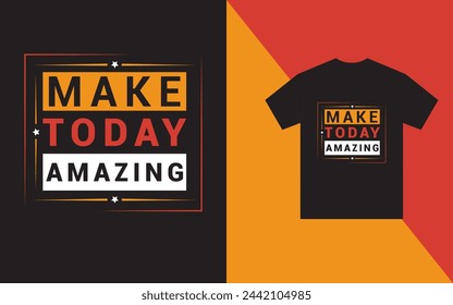 Make Today Amazing T-Shirt Design