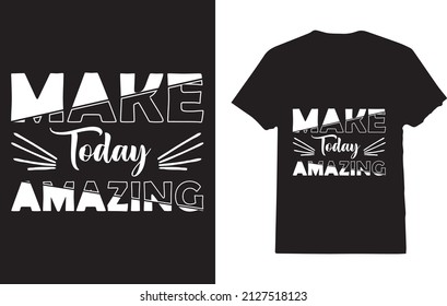 Make Today Amazing T-shirt For Man 