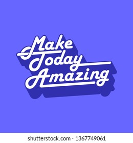 make today amazing typography. quote lettering with motivating message
