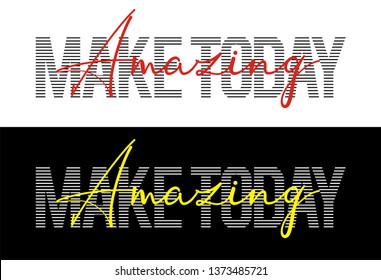 Make today amazing typography quote for t-shirt print and other uses. Vector image design.