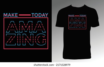 Make Today Amazing Typography T Shirt Design.