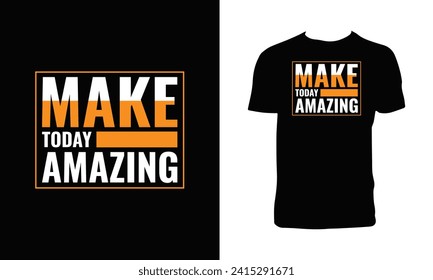 Make Today Amazing Typography  T Shirt Design