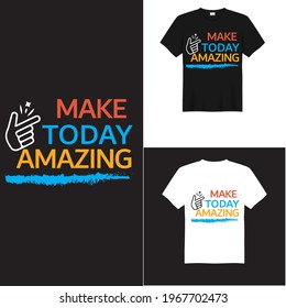 make today amazing typography t-shirt design