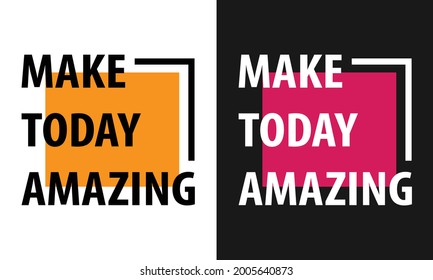 Make today amazing typography t-shirt design. Print, apparel, poster. Trendy tee, t shirt, art, vector illustration.