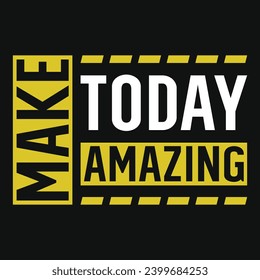 Make today amazing typography tshirt design 