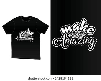 Make today amazing typography t-shirt design with unique style.