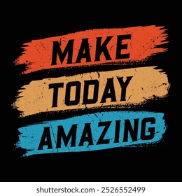 Make today amazing Typography vector t shirt design