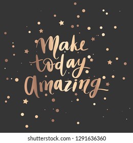 Make today amazing - Vector hand drawn lettering phrase. Modern golden brush calligraphy for blogs, cards, posters and social media. Motivation and inspiration gold quote on dark background.