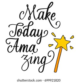 Make today amazing. Vector hand written brush pen calligraphy phrase. Magic vector illustration.