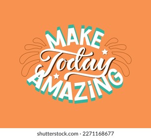 Make today amazing vector illustration. Hand writing lettering. Motivation quote for print and decorations.