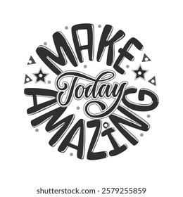 Make today amazing , vector illustration. Hand written lettering, black on white background for print and decorations.