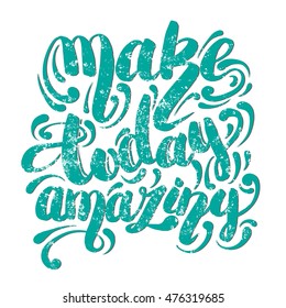Make today amazing. Vector quote hand writing background. Template for card banner poster and print with vintage texture.