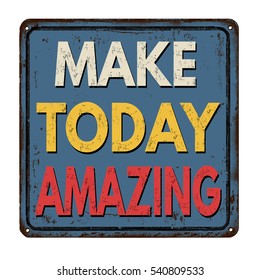 Make today amazing vintage rusty metal sign on a white background, vector illustration