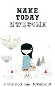 Make today awesome - Cute hand drawn nursery poster. Little girl with basket walking in the forest in scandinavian style.