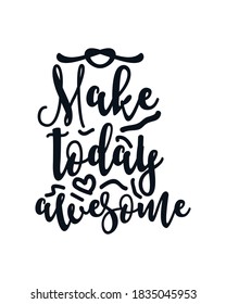 Make today awesome. Hand drawn typography poster design. Premium Vector.