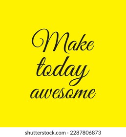 Make today awesome. Hand drawn typography poster. T shirt hand lettered calligraphic design. Inspirational vector typography.