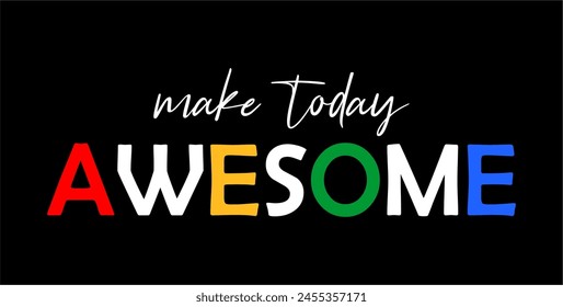 Make Today Awesome Inspirational Quotes Slogan Typography for Print t shirt design graphic vector