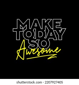 Make Today So Awesome Quotes T Shirt Design Graphic Vector.